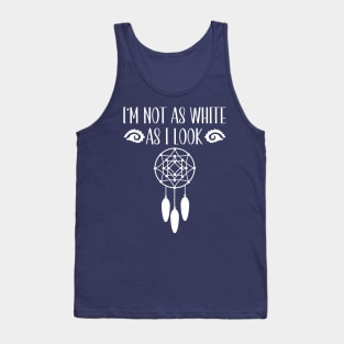 I'm Not As White As I Look Native American Tank Top
